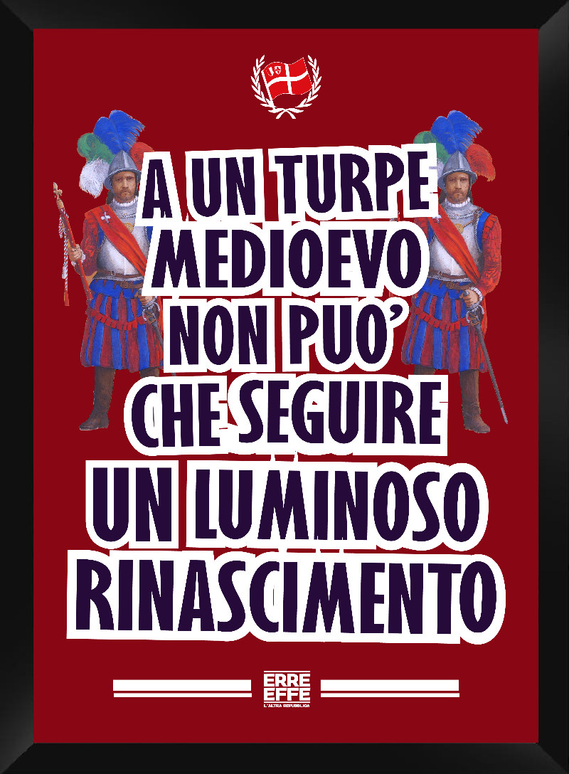 A UN TURPE MEDIOEVO NON PUO' CHE SEGUIRE UN LUMINOSO RINASCIMENTO