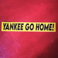YANKEE GO HOME