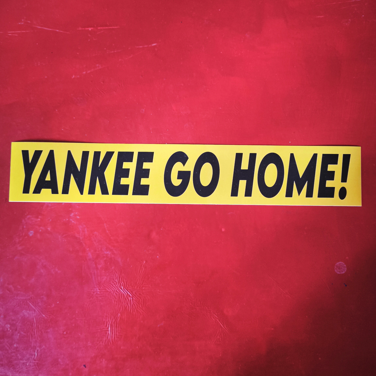 YANKEE GO HOME